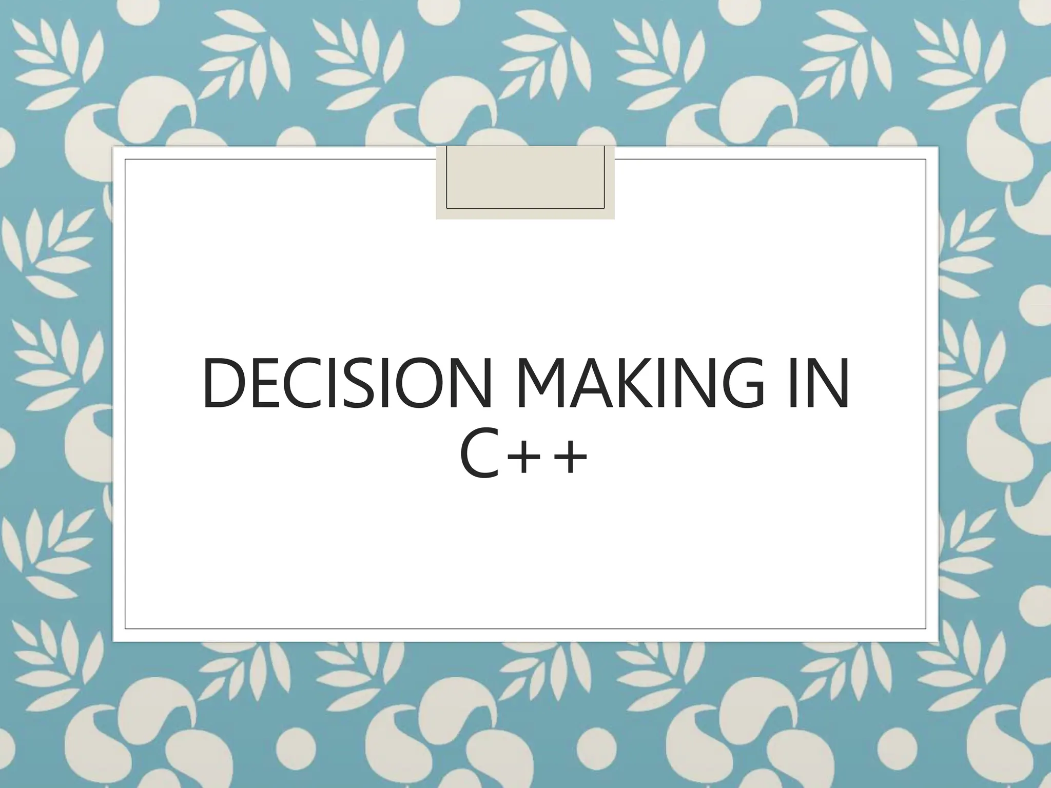 DECISION MAKING IN
C++
 