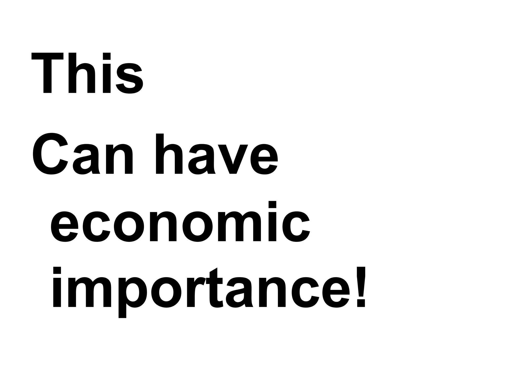 ThisCan have economic importance!
