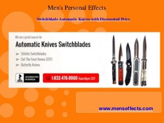 Men's Personal Effects
Switchblade Automatic Knives with Discounted Price
www.menseffects.com
 