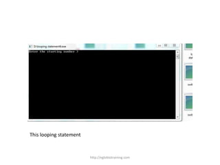 This looping statement



                         http://eglobiotraining.com
 