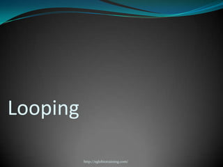 Looping

          http://eglobiotraining.com/
 