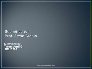 Submitted by:
Tarun, April G.
 BM10203




                  http://eglobiotraining.com
 