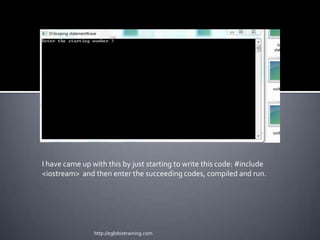 I have came up with this by just starting to write this code: #include
<iostream> and then enter the succeeding codes, compiled and run.




                http://eglobiotraining.com
 