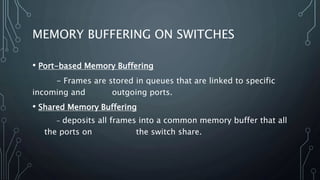SUMMARY
In this presentation you learned:
• Hub vs Switch network
• Switch procedures (Boot sequence, bootloader and LED i...