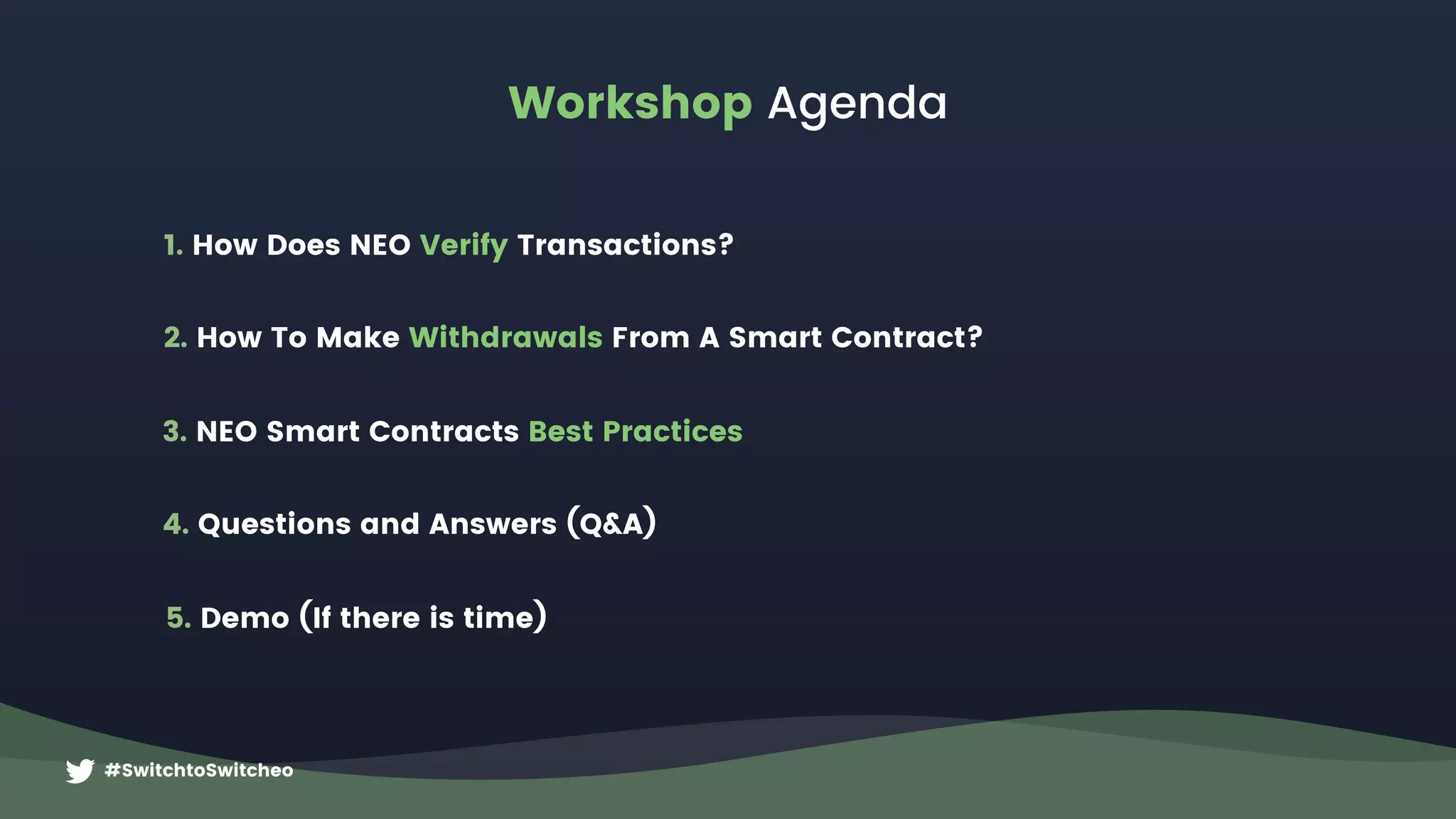 #SwitchtoSwitcheo
Workshop Agenda
1. How Does NEO Verify Transactions?
2. How To Make Withdrawals From A Smart Contract?
3. NEO Smart Contracts Best Practices
4. Questions and Answers (Q&A)
5. Demo (If there is time)
 