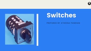 Switches
PREPARED BY ATHEENA PANDIAN
 
