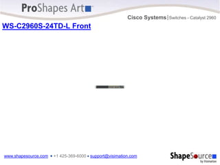 www.shapesource.com ■ +1 425-369-6000 ■ support@visimation.com
Cisco Systems Switches - Catalyst 2960
|
WS-C2960S-24TD-L Front
Catalyst 2960-S Series PoE+ 10G
M
G
M
T
B
A
S
E
T
CONSOLE
PoE
STCK
SPED
DPLX
STAT
MSTR
RPS
SYST
MODE
1 2
SFP+
13X
14X
23X
24X
13 14 15 16 17 18 19 20 21 22 23 24
1 2 3 4 5 6 7 8 9 10 11 12
1X
2X
11X
12X
POWER OVER ETHERNET 370W
 