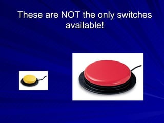 These are NOT the only switches available! 