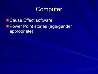 Computer Cause Effect software Power Point stories (age/gender appropriate) 