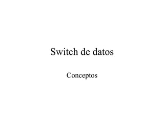 Switch de datos Conceptos 