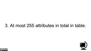 3. At most 255 attributes in total in table.
 