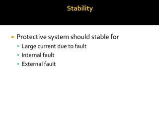 Protective system should stable for
 Large current due to fault
 Internal fault
 External fault
 