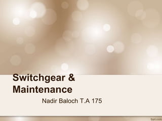 Nadir Baloch T.A 175
Switchgear &
Maintenance
 