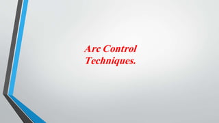 Arc Control
Techniques.
 