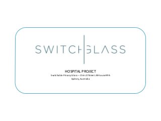 Photo Album 
HOSPITAL PROJECT 
Switchable Privacy Glass – Chris O’Brien Lifehouse RPA 
Sydney, Australia 
 