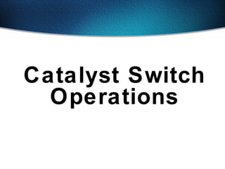 Catalyst Switch Operations 