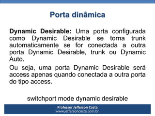 Professor Jefferson Costa 
www.jeffersoncosta.com.brPorta dinâmica 
DynamicDesirable:UmaportaconfiguradacomoDynamicDesirab...