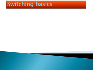 Switching basics
 