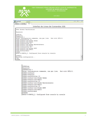 YIMY FERNANDO PÉREZ MEDINA DIEGO LEON GIL BARRIENTOS
GESTIÓN DE REDES DE DATOS
SWITCHING - INTERMEDIO

16-8-2013

SWITCHIN...