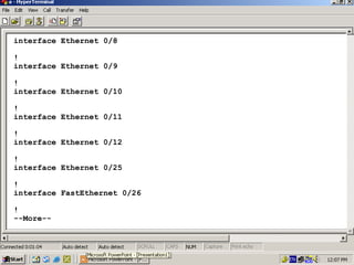 interface Ethernet 0/8
!
interface Ethernet 0/9
!
interface Ethernet 0/10
!
interface Ethernet 0/11
!
interface Ethernet 0/12
!
interface Ethernet 0/25
!
interface FastEthernet 0/26
!
--More--

36

 