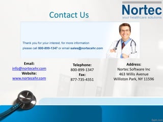 Contact Us
Address:
Nortec Software Inc
463 Willis Avenue
Williston Park, NY 11596
Telephone:
800-899-1347
Fax:
877-735-4351
Email:
info@nortecehr.com
Website:
www.nortecehr.com