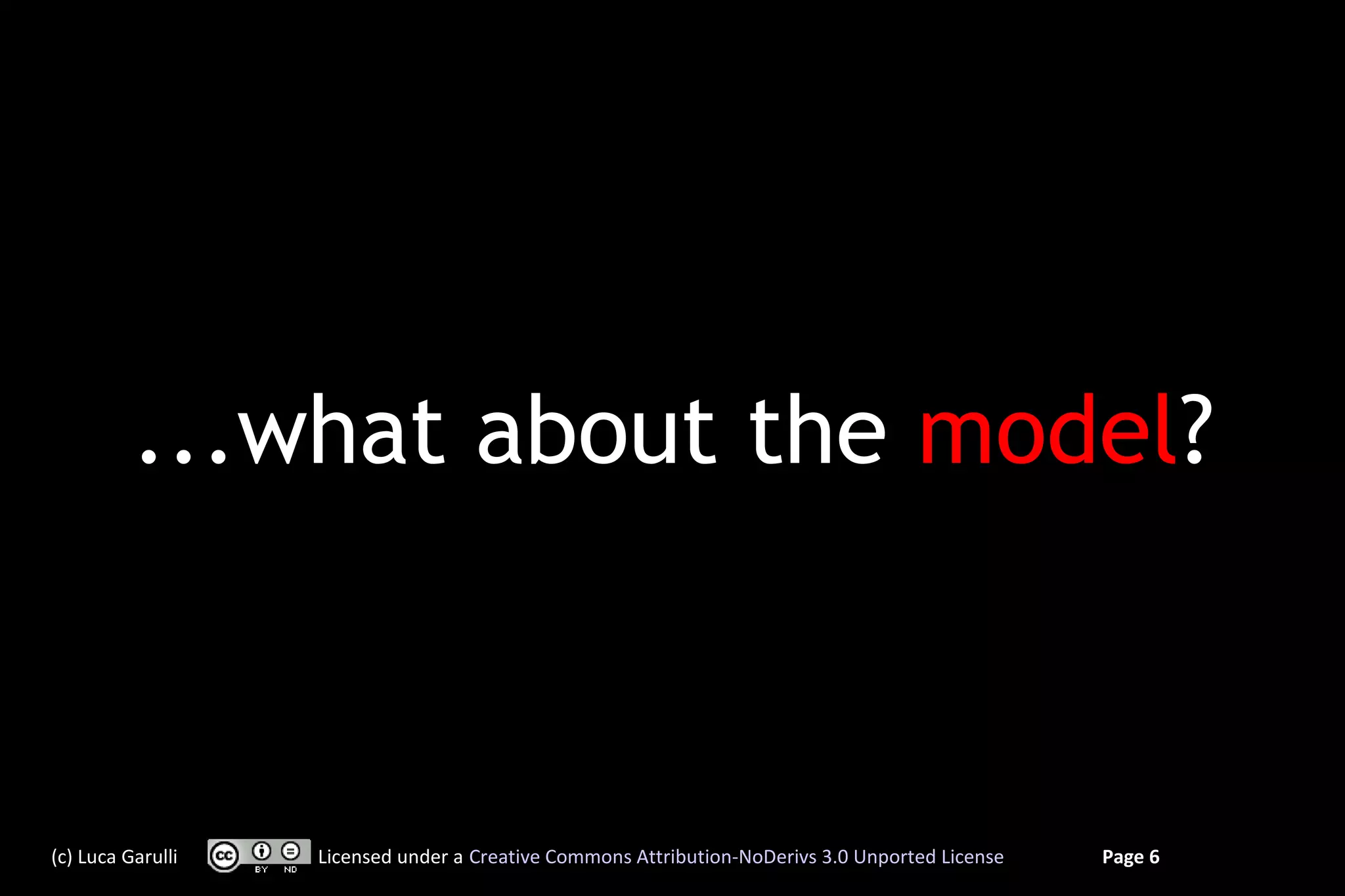 ...what about the model?



(c) Luca Garulli   Licensed under a Creative Commons Attribution-NoDerivs 3.0 Unported License   Page 6
 