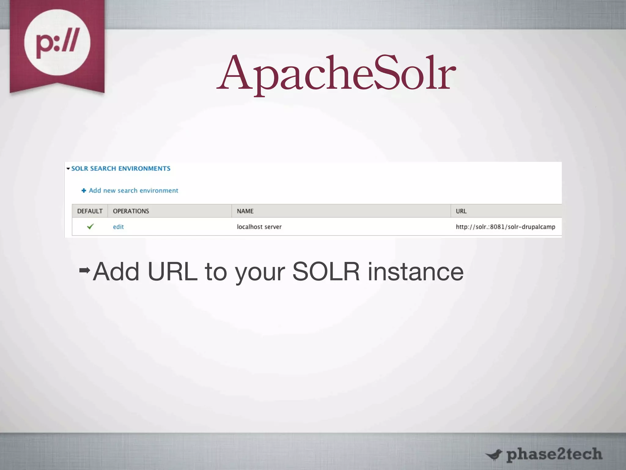 ApacheSolr


➡   Add URL to your SOLR instance
 
