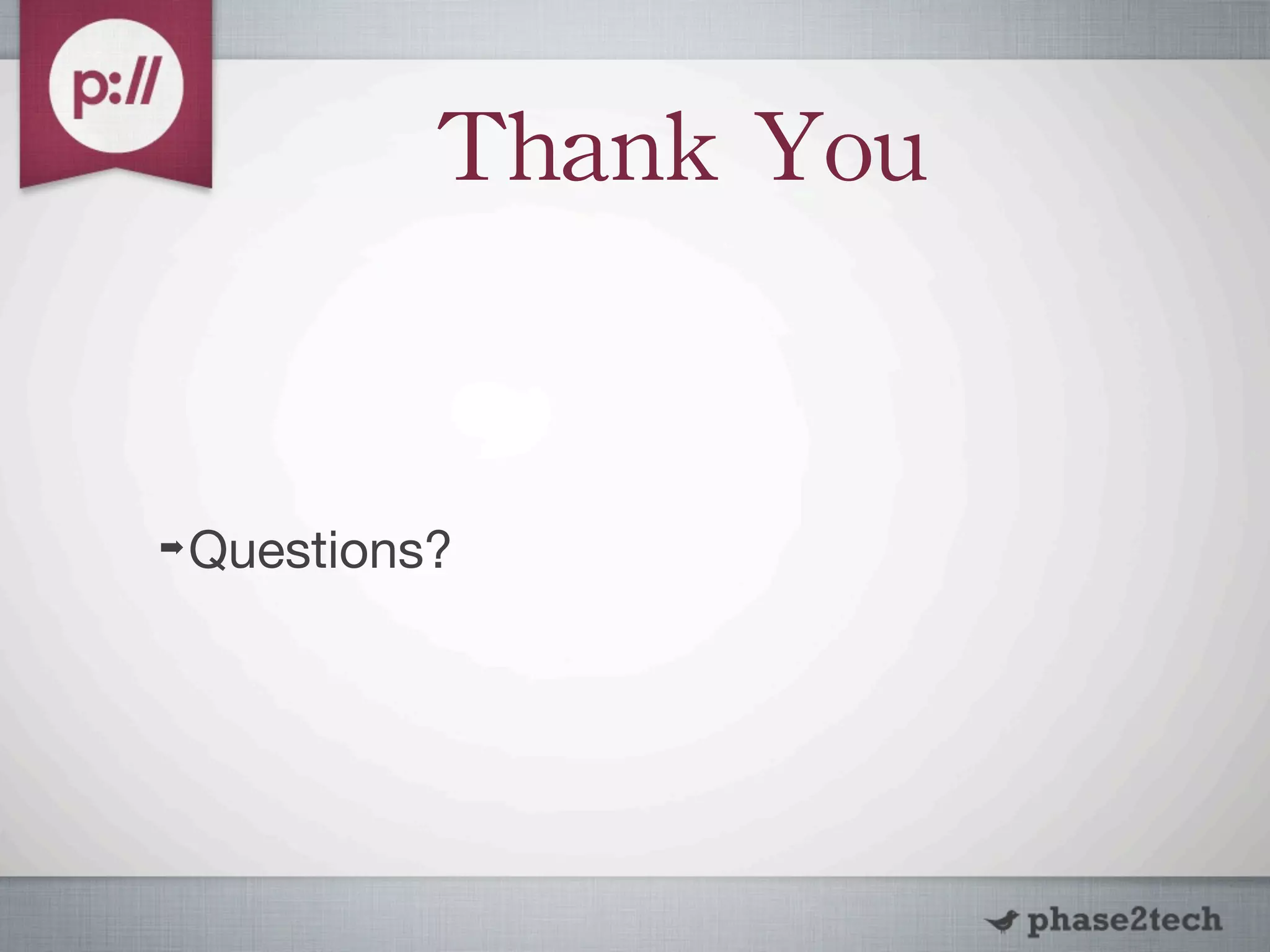 Thank	
 You	
 


➡   Questions?
 