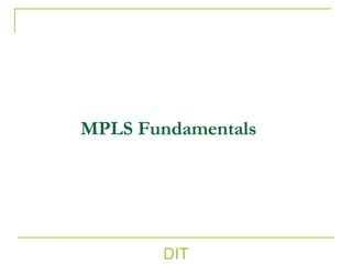 DIT
MPLS Fundamentals
 