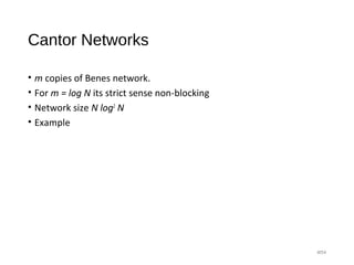 Cantor Networks
• m copies of Benes network.
• For m = log N its strict sense non-blocking
• Network size N log2
N
• Example
#54
 