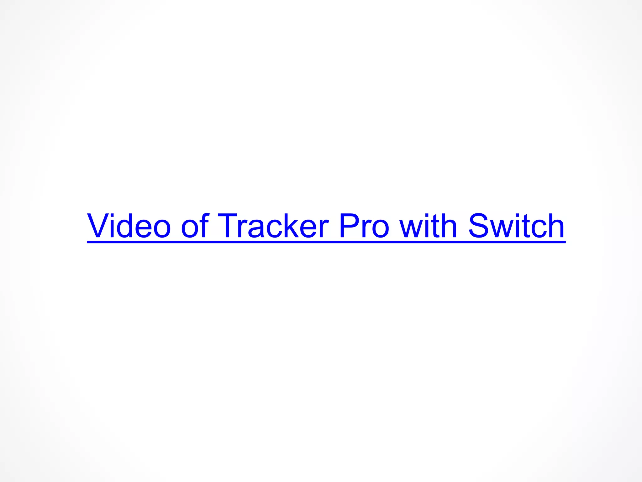 Video of Tracker Pro with Switch
 