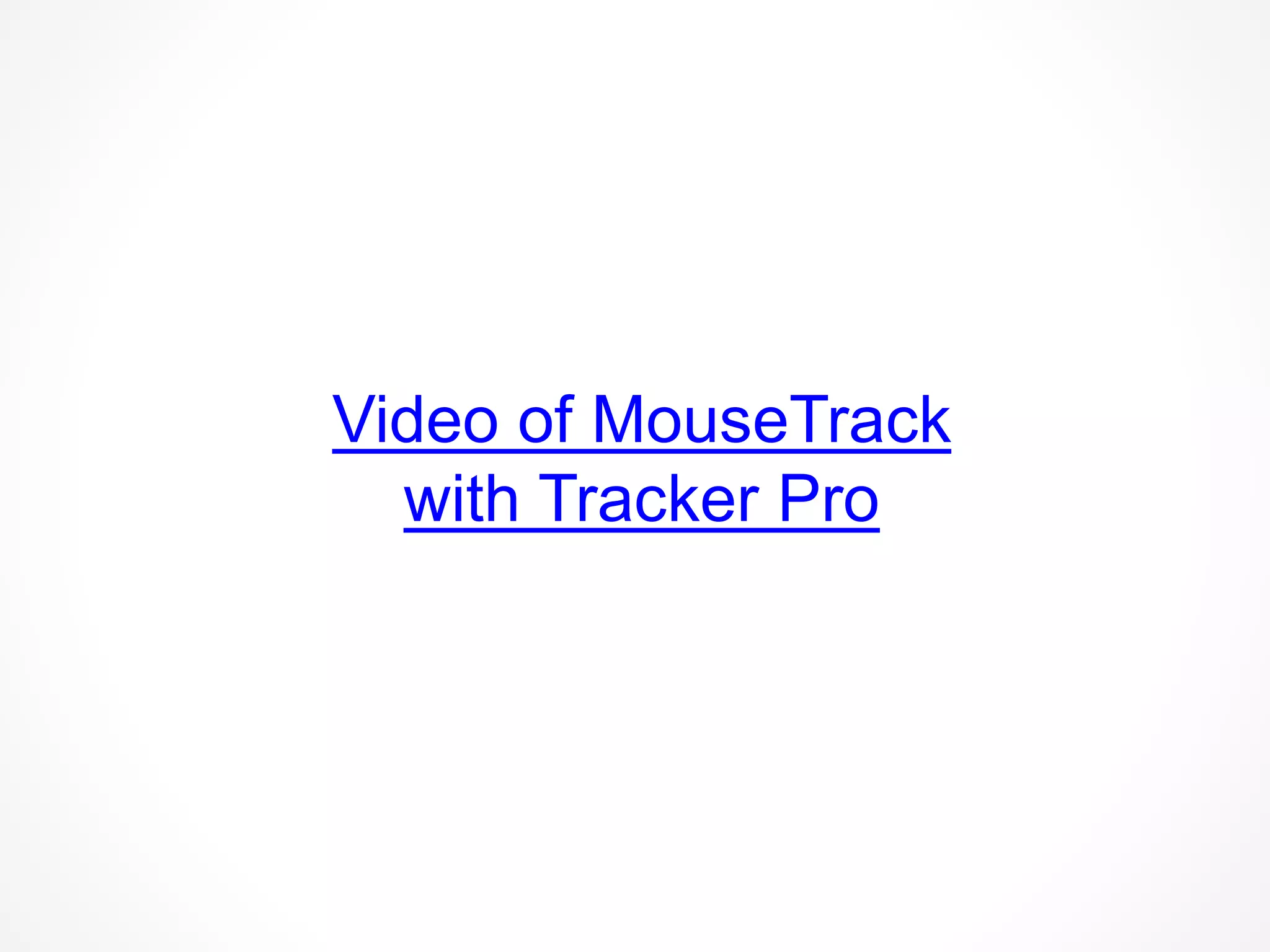 Video of MouseTrack
with Tracker Pro
 