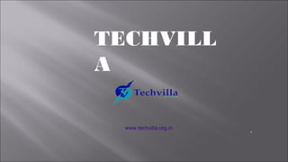 1
TECHVILL
A
www.techvilla.org.in
 