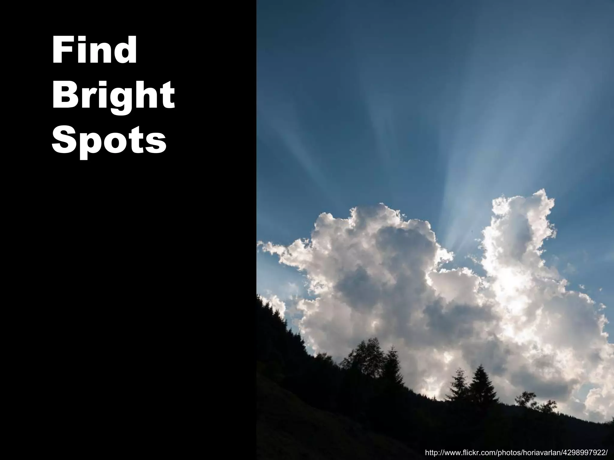Find Bright Spotshttp://www.flickr.com/photos/horiavarlan/4298997922/
