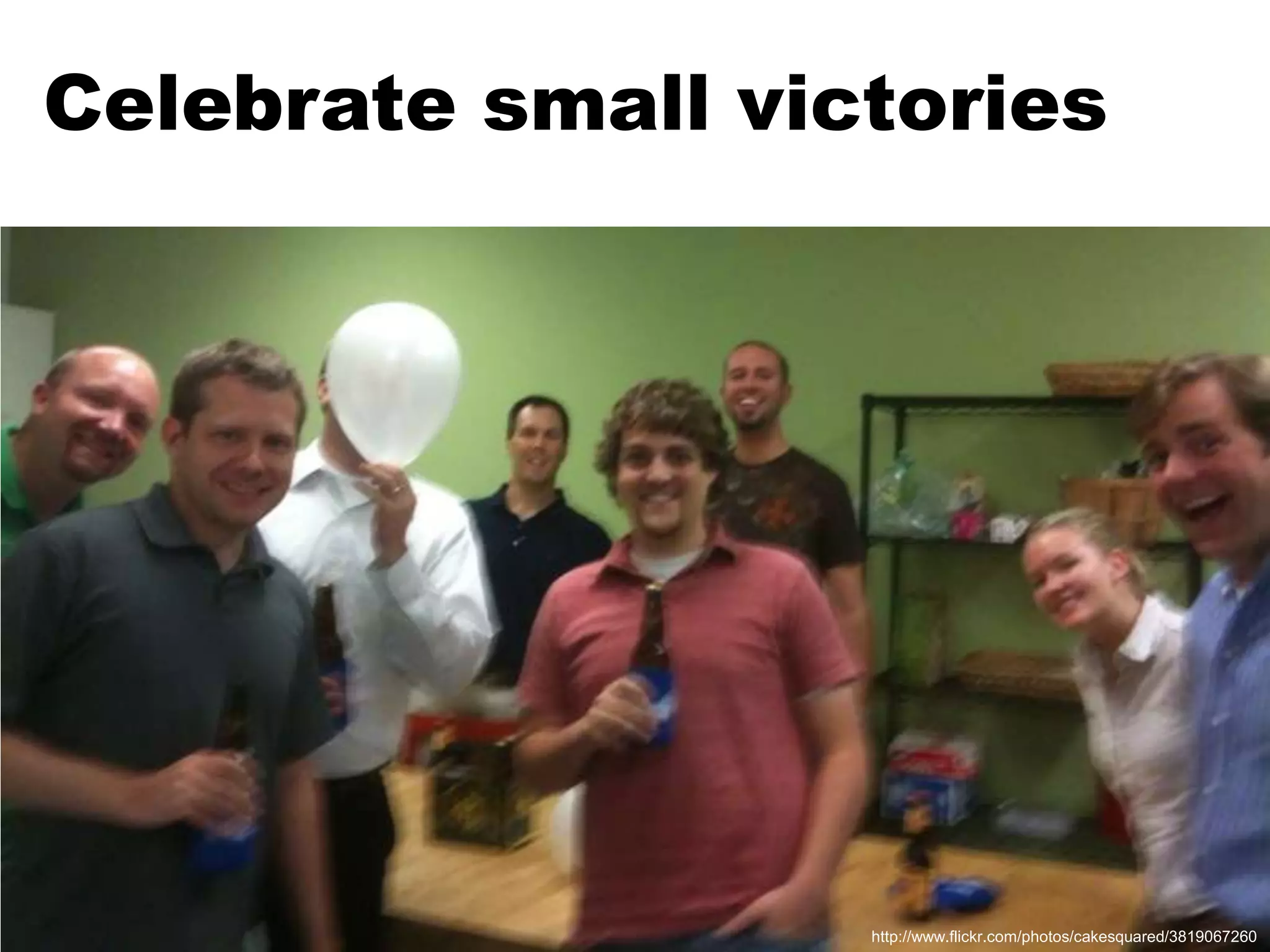 Celebrate small victorieshttp://www.flickr.com/photos/cakesquared/3819067260