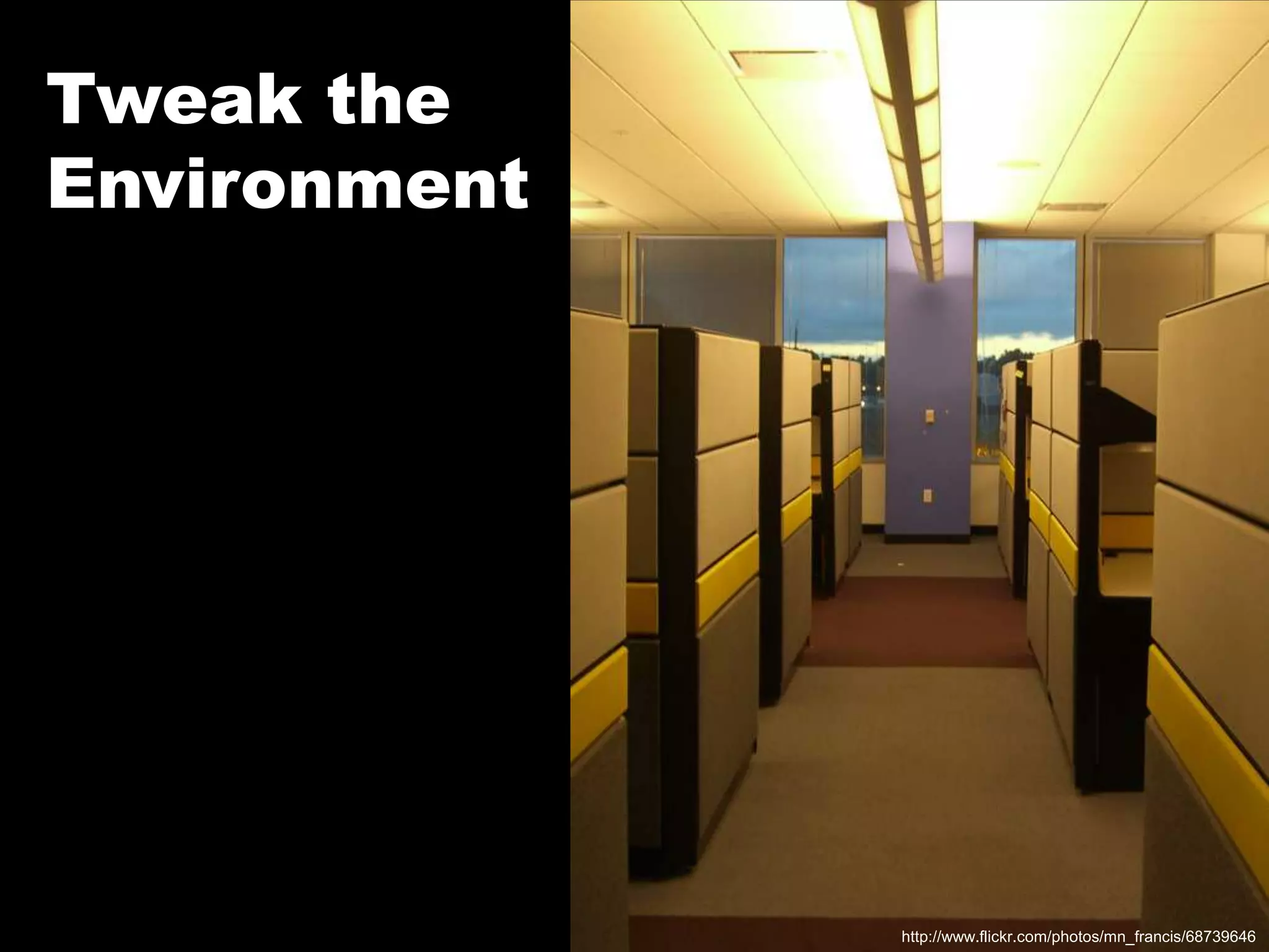 Tweak the Environmenthttp://www.flickr.com/photos/mn_francis/68739646