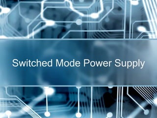 Switched Mode Power Supply
 