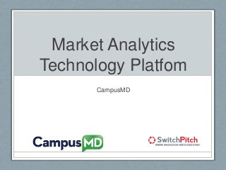 Market Analytics 
Technology Platfom 
CampusMD 
 