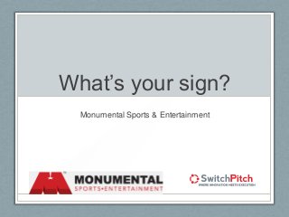 What’s your sign?
Monumental Sports & Entertainment
 