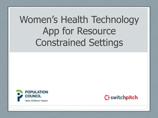 Women’s Health Technology 
App for Resource 
Constrained Settings 
 