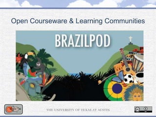 Open Courseware & Learning Communities
 