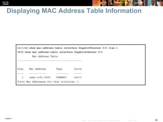 Chapter 3
34© 2007 – 2016, Cisco Systems, Inc. All rights reserved. Cisco Public
Displaying MAC Address Table Information
 