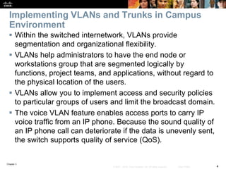Chapter 3
4© 2007 – 2016, Cisco Systems, Inc. All rights reserved. Cisco Public
Implementing VLANs and Trunks in Campus
En...