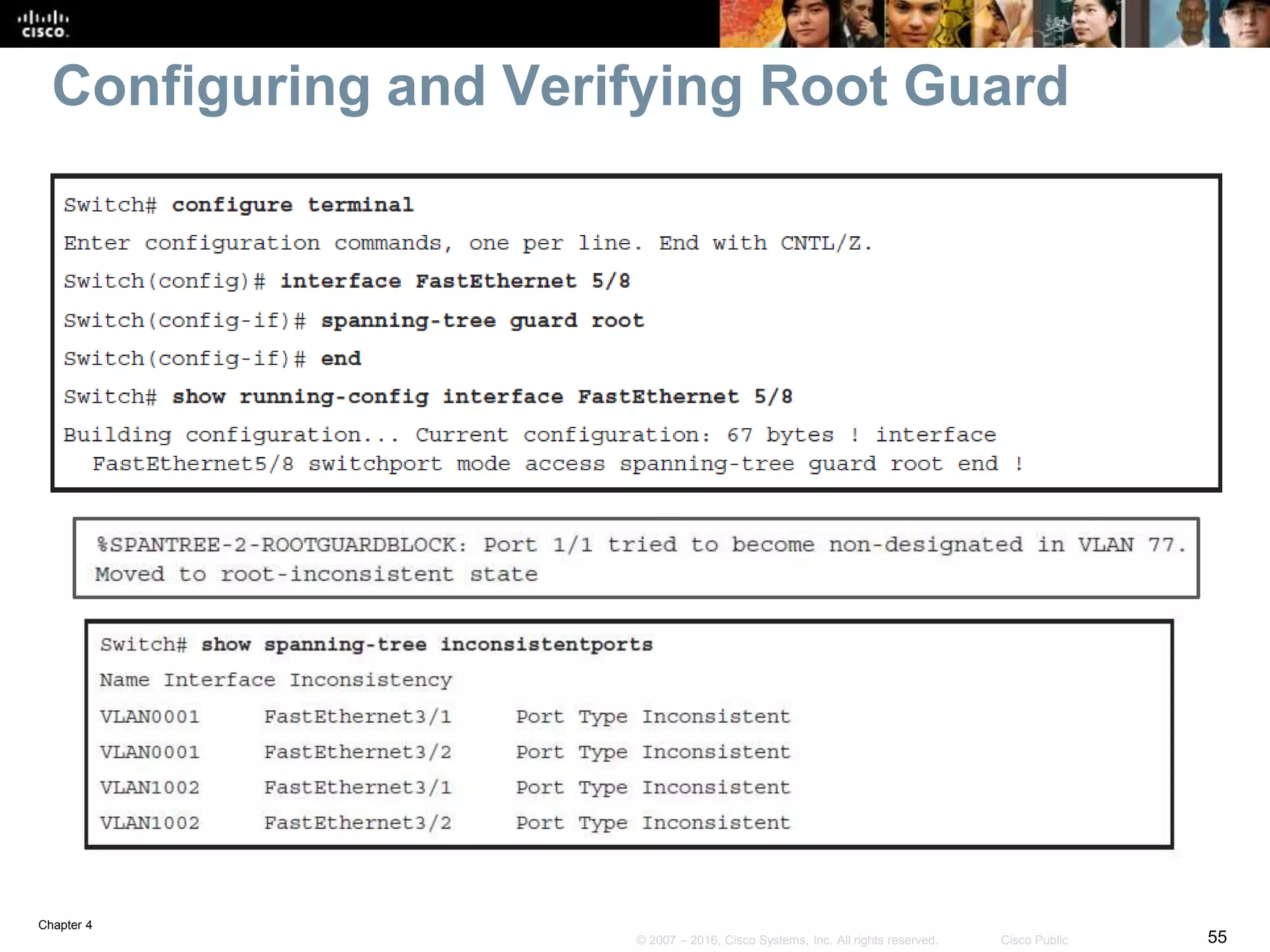 Chapter 4
55© 2007 – 2016, Cisco Systems, Inc. All rights reserved. Cisco Public
Configuring and Verifying Root Guard
 