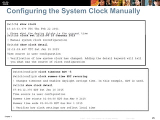 Chapter 7
25© 2007 – 2016, Cisco Systems, Inc. All rights reserved. Cisco Public
Configuring the System Clock Manually
 