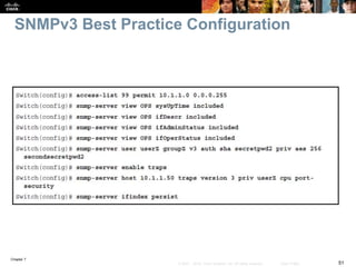 Chapter 7
51© 2007 – 2016, Cisco Systems, Inc. All rights reserved. Cisco Public
SNMPv3 Best Practice Configuration
 