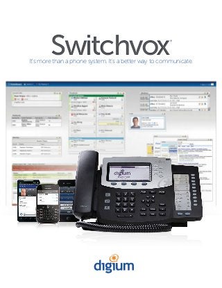 It’s more than a phone system. It’s a better way to communicate.
Switchvox®
Switchvox®
 