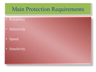 Main Protection Requirements
• Reliability
• Selectivity
• Speed
• Sensitivity
 