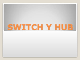 Switch y hub
