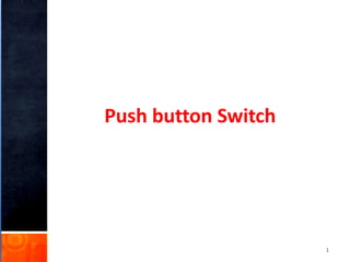 Push button Switch
1
 